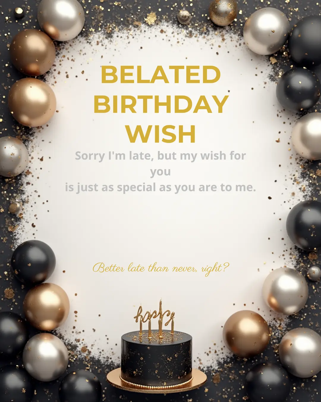 Belated birthday wish for best friend with elegant black and gold balloons and a cake